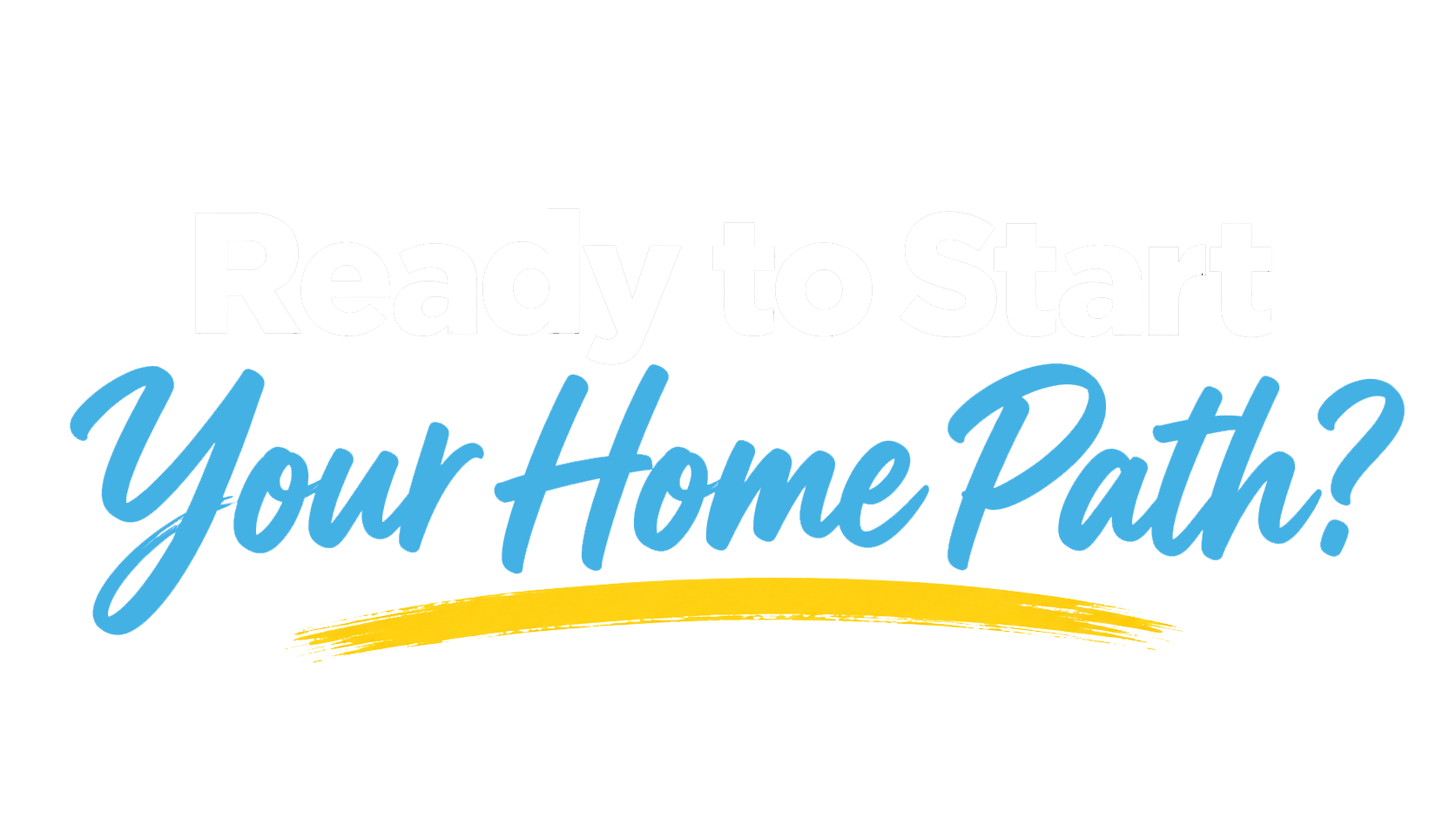 Ready to Start Your Home Path_